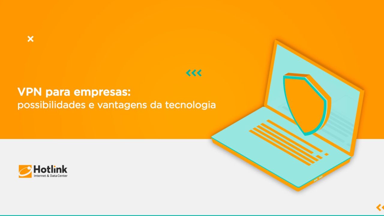 VPN para empresas: possibilidades e vantagens da tecnologia