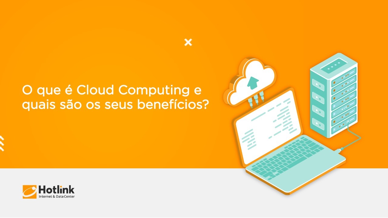 Você está visualizando atualmente O que é Cloud Computing e quais são os seus benefícios?