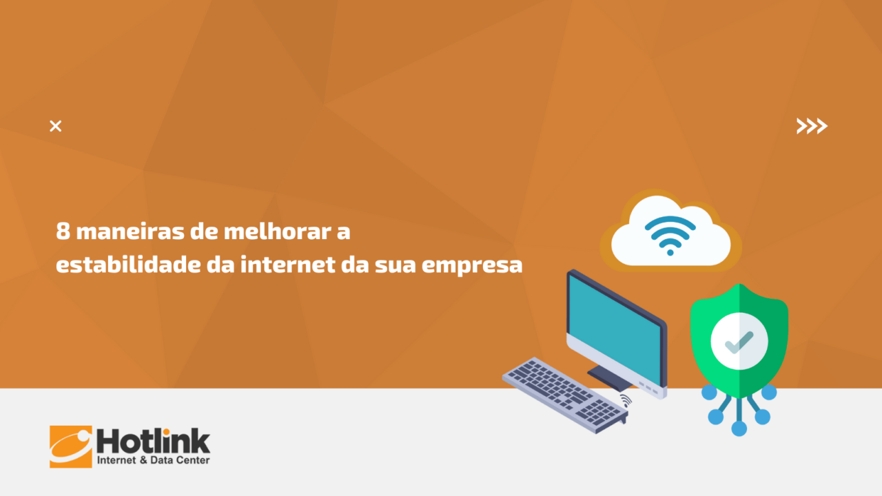 8 maneiras de melhorar a estabilidade da internet da sua empresa
