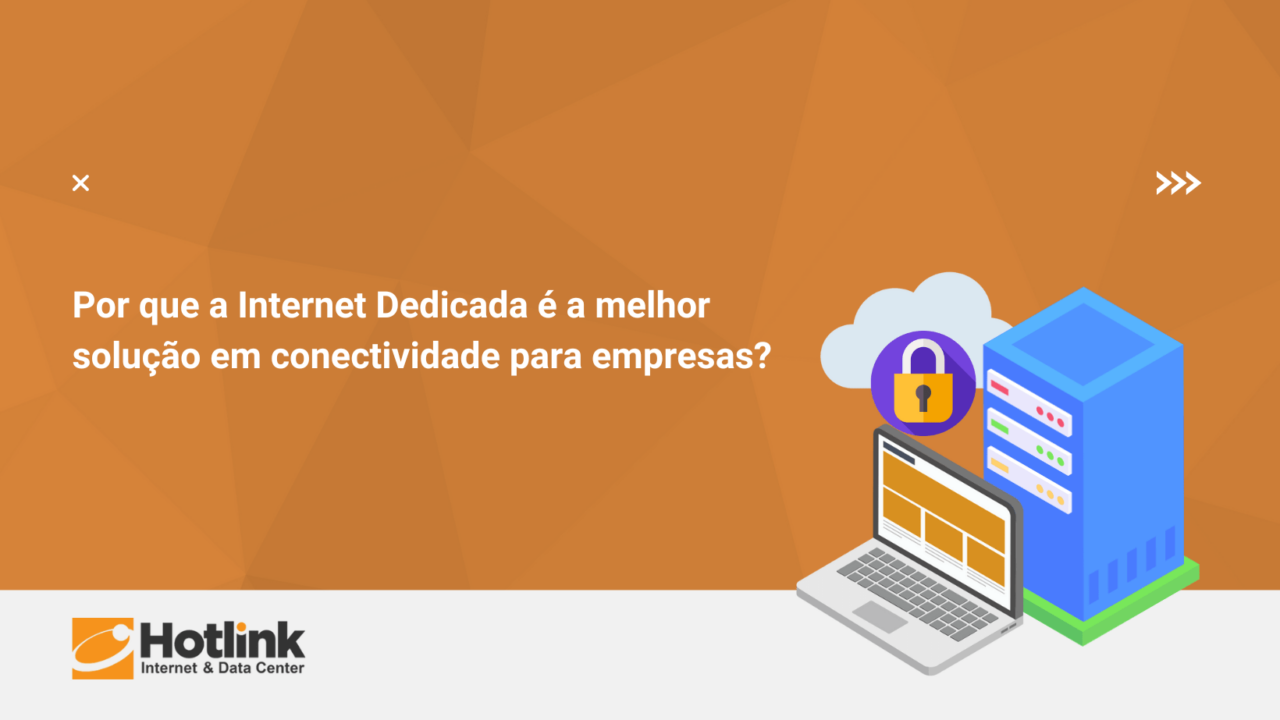 Por que a Internet Dedicada é a melhor solução em conectividade para empresas?
